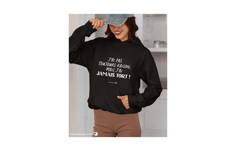 Chandail à capuchon humoristique pour adulte - J'ai pas toujours raison, mais j'ai jamais tord!