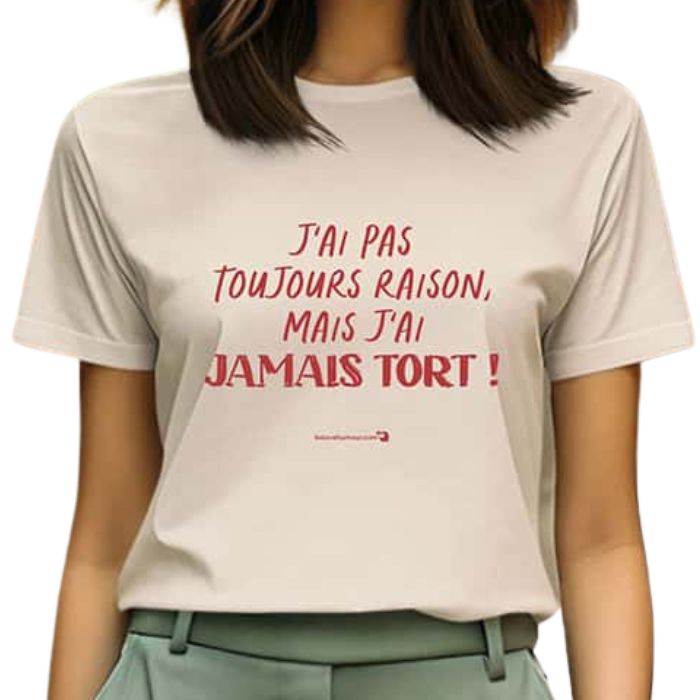T-shirt adulte beige - J'ai pas toujours raison, mais j'ai jamais tort